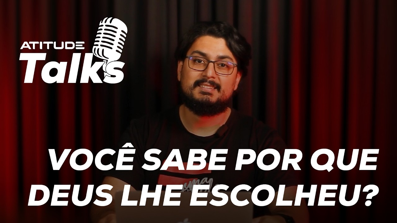 Você sabe por que Deus te escolheu? - Luíz Fernando - Atitude Talks