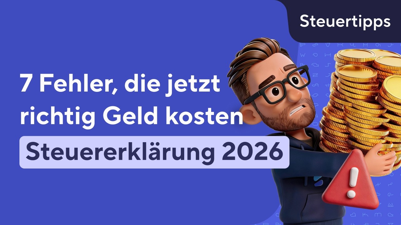 Steuererkl&auml;rung 2026: 7 Steuer-Fehler, die JETZT richtig teuer werden!