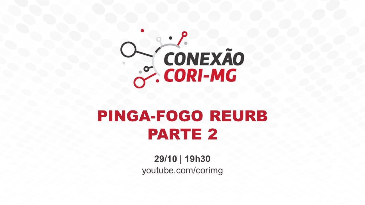 Pinga-fogo sobre Reurb - Parte 2 | Conexão CORI-MG