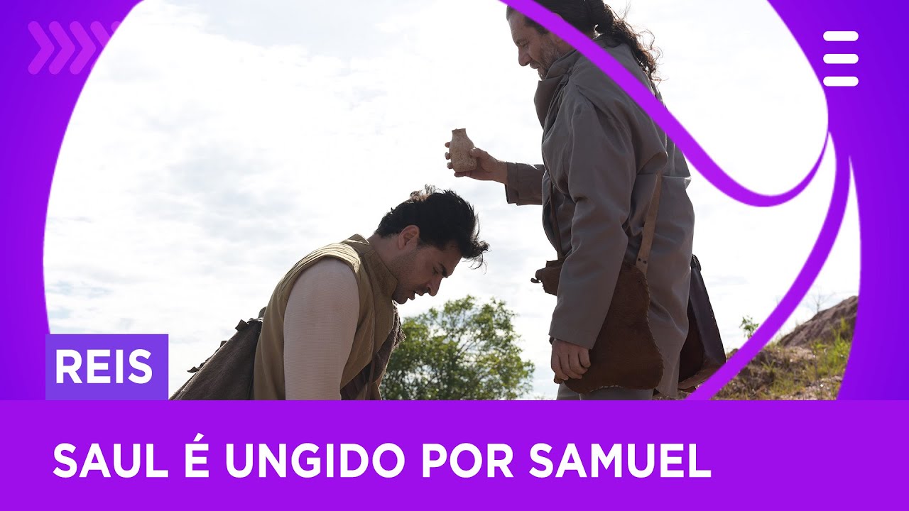 Escolhido por Deus, Saul é ungido por Samuel e torna-se o rei de Israel | Reis