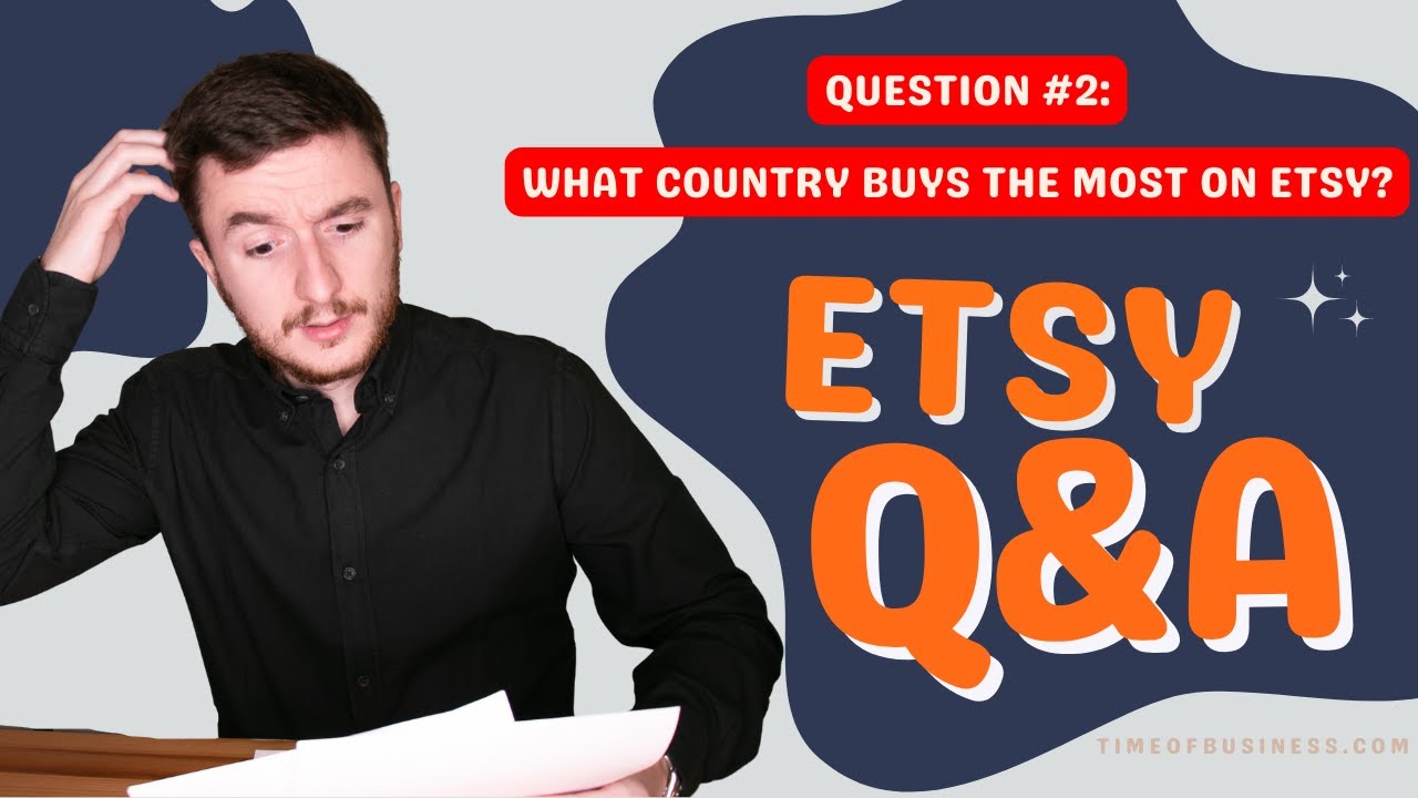 What country buys the most on Etsy | How to sell on Etsy FAQ #2