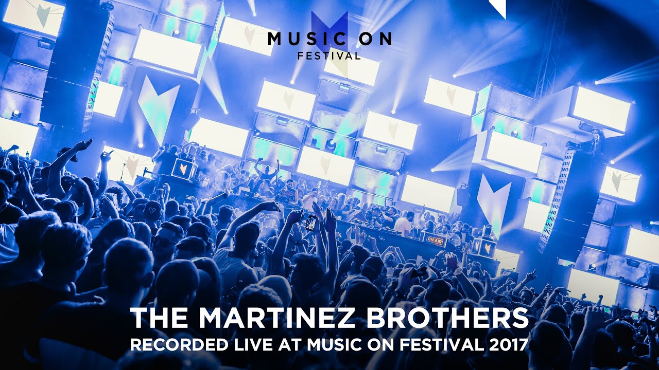 THE MARTINEZ BROTHERS at Music On Festival 2017