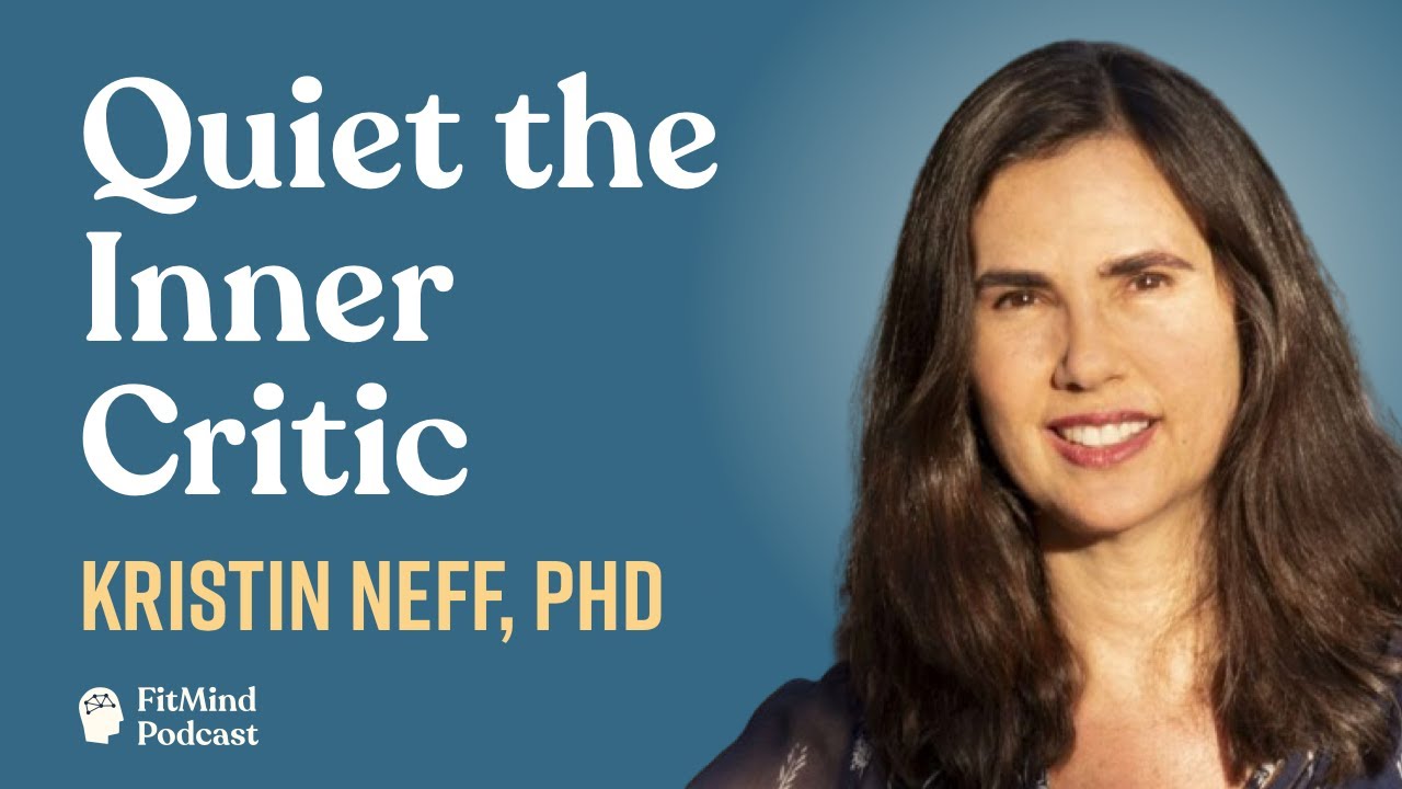 The Science of Self-Compassion: How to Stop Negative Self-Talk - Kristin Neff, PhD | FitMind Podcast