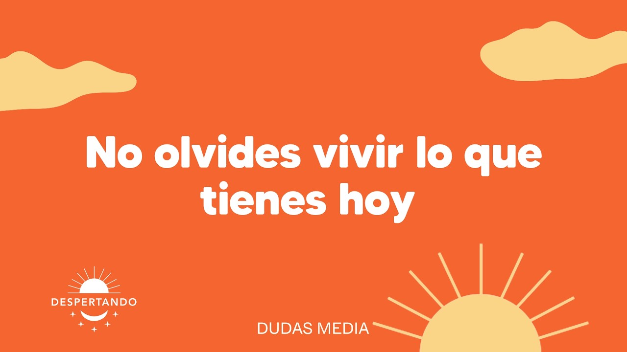 No olvides vivir lo que tienes hoy | Despertando Podcast