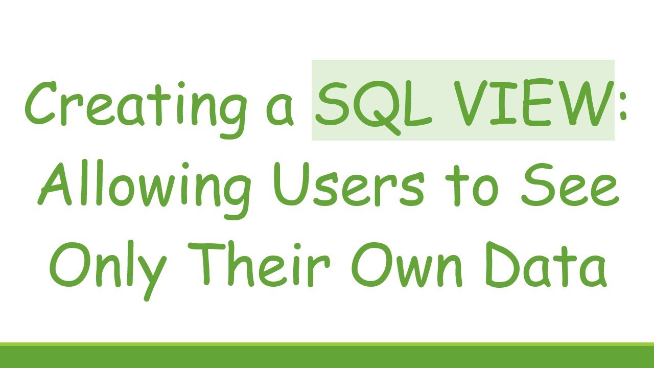 Creating a SQL VIEW: Allowing Users to See Only Their Own Data