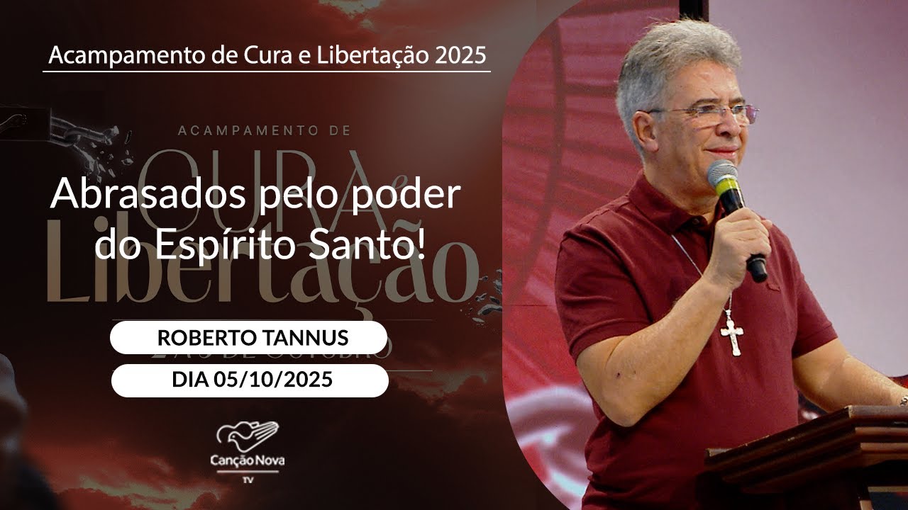Abrasados pelo poder do Esp&iacute;rito Santo! - Roberto Tannus - 05/10/2025