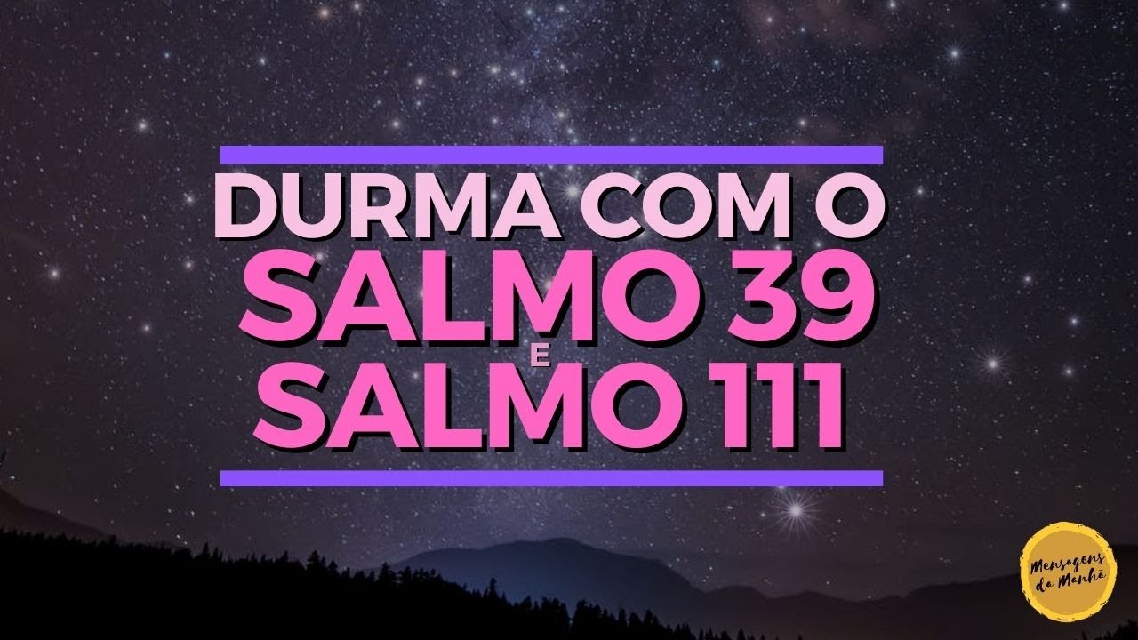 SALMO 39 E SALMO 111 PARA DORMIR