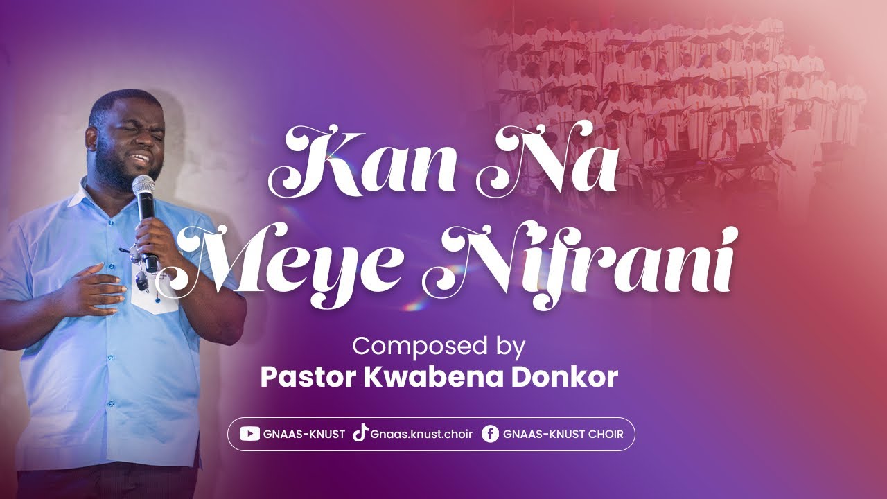 KAN NA MEYE NIFRANI - PS. KWABENA DONKOR | GNAAS-KNUST CHOIR