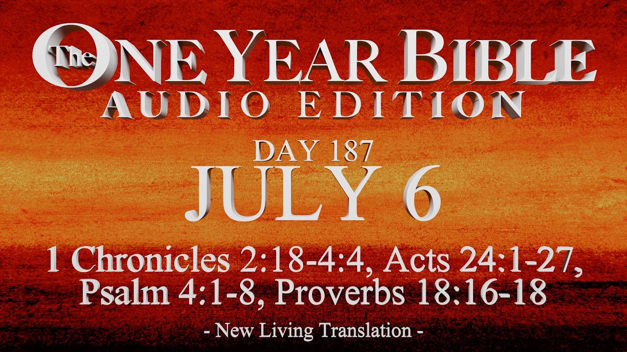 Day 187 | July 6 | One Year Bible Audio | 1 Chr 2-4, Acts 24, Ps 4, Prov 18