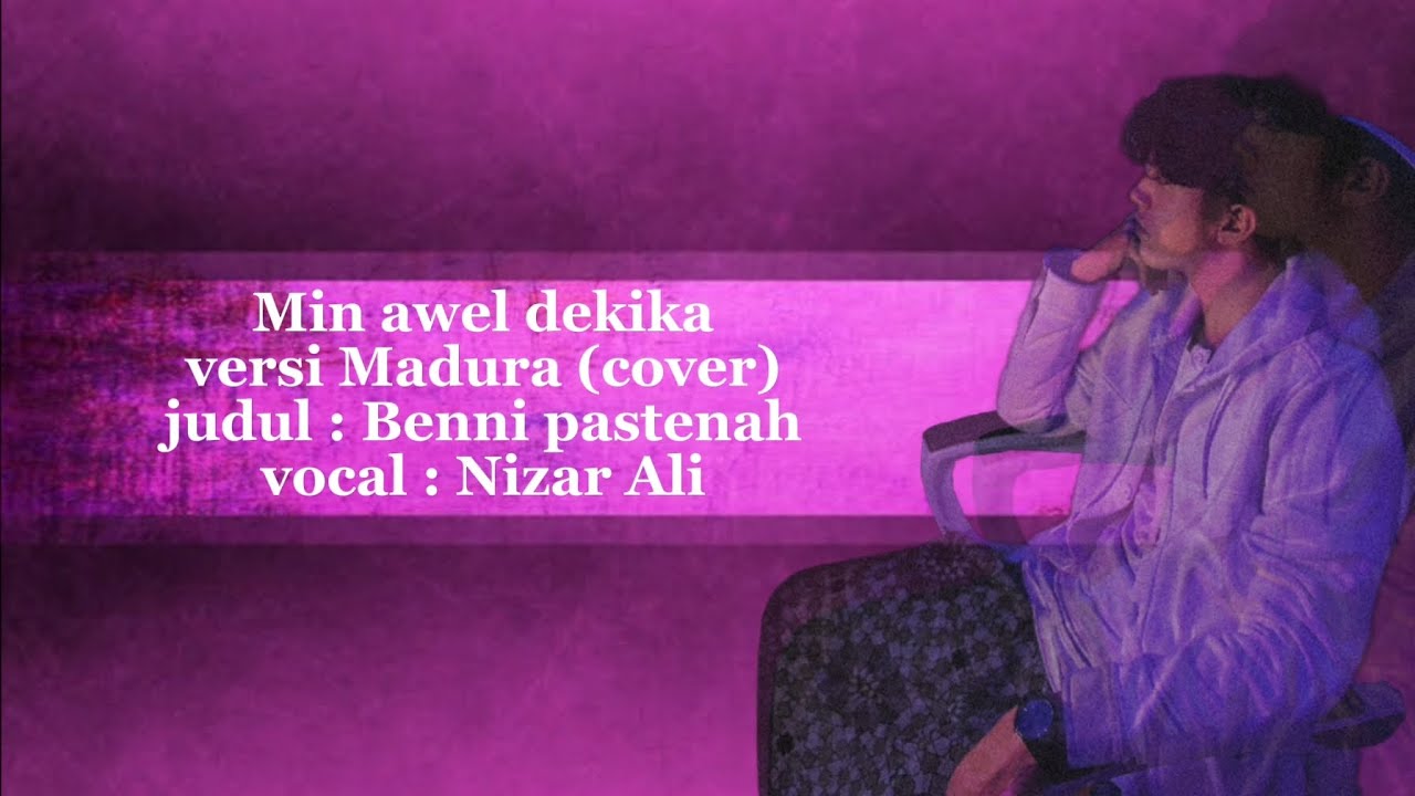 Min awel dekika versi Madura cover Benni pastenah/Nizar Ali 