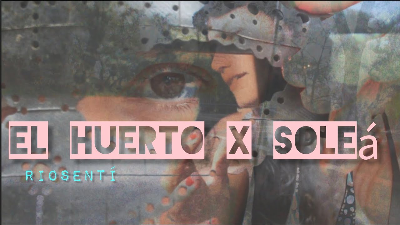 El Huerto x soleá - Riosentí ft. Eli Belmonte & Abel Sánchez