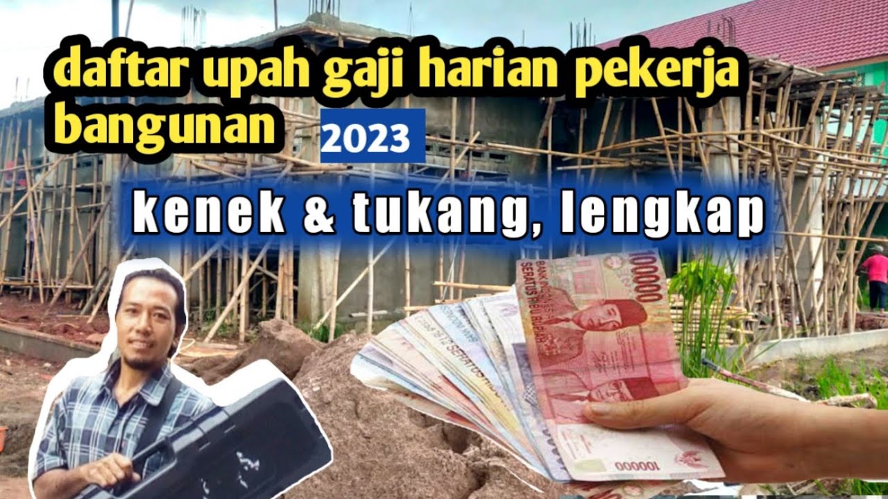 berapa gaji upah tukang bangunan harian 2023? harga tukang bangunan 2023 lengkap kenek dan tukang
