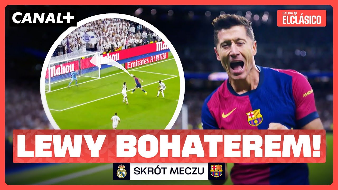 LEWANDOWSKI Z DWOMA GOLAMI W EL CLASICO! REAL - BARCELONA, SKR&Oacute;T MECZU