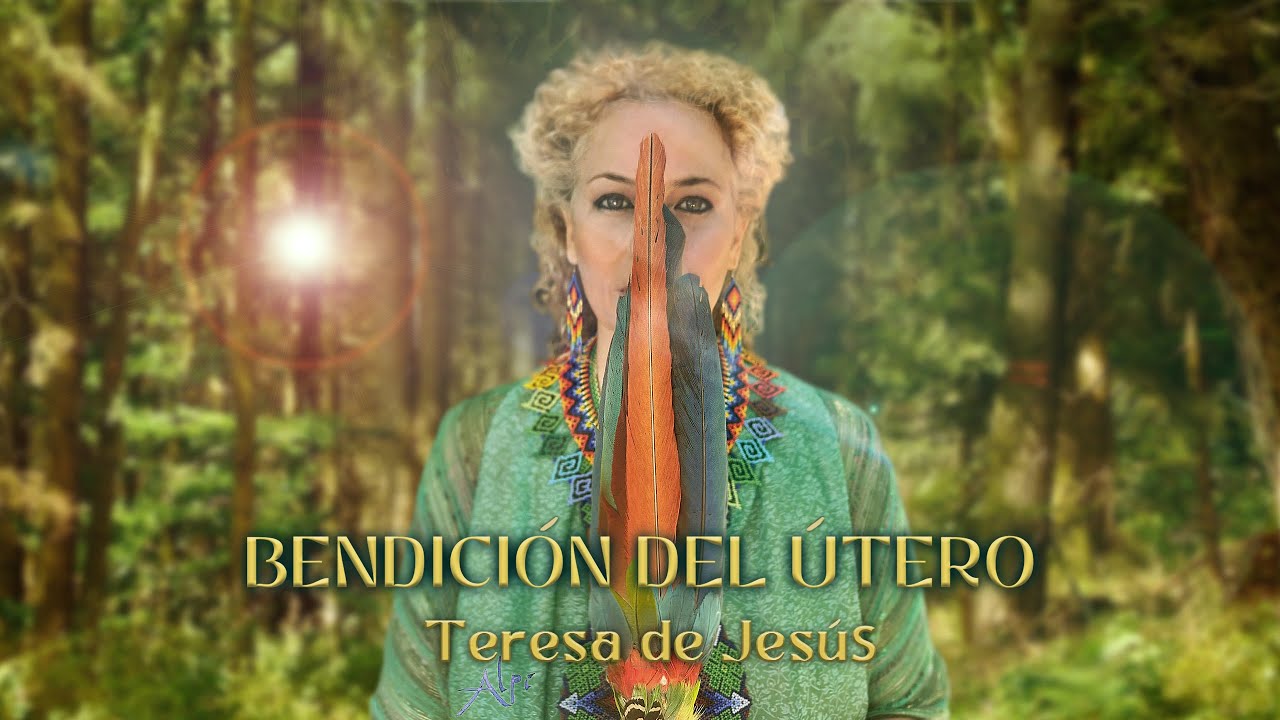 Bendición del útero- Teresa De Jesús (Video Oficial) Música Medicina