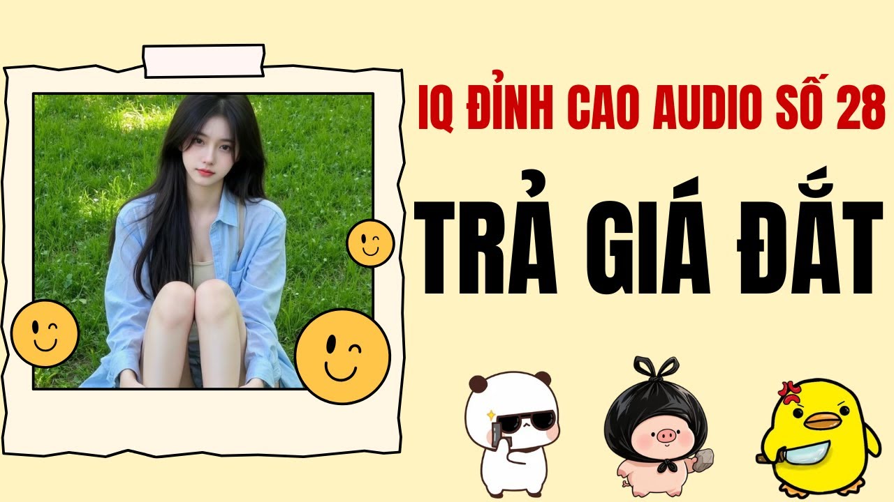 TRẢ GIÁ ĐẮT - IQ Đỉnh Cao Audio Số 28 | TRUYỆN AUDIO FULL