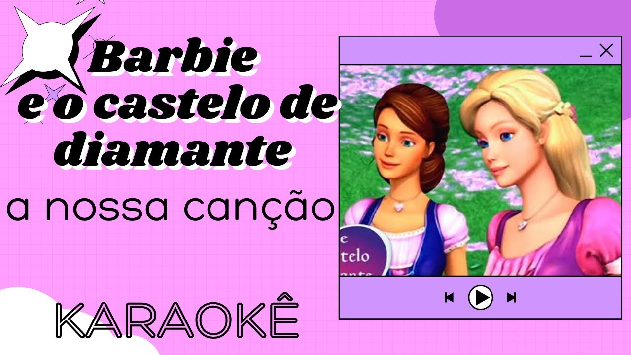 Barbie e o castelo de diamante- a nossa canção ( karaokê )