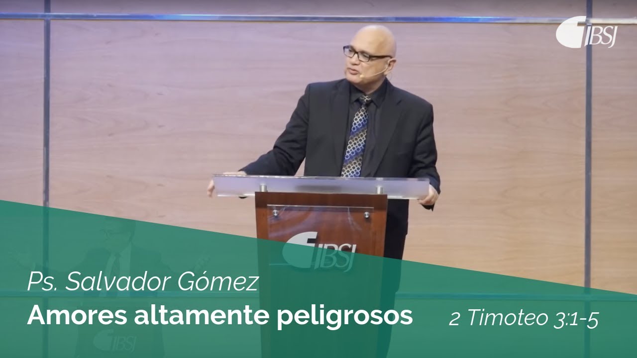 Amores altamente peligrosos | 2 Timoteo 3:1-5 | Ps. Salvador Gómez Dickson