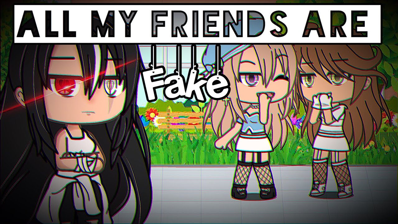 all my friends are fake ✨glmv✨