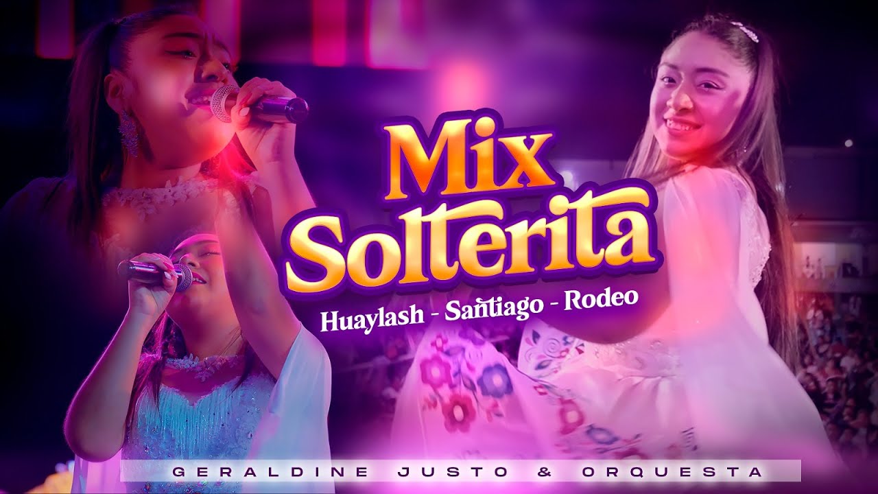 MIX SOLTERITA  - Geraldine Justo & Orquesta (Huaylash - Santiago - Rodeo)