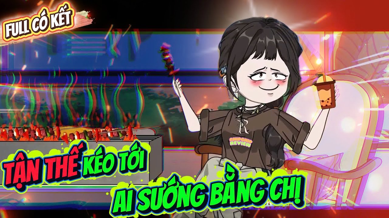 Full Có Kết | Tận Thế Kéo Tới Ai Sướng Bằng Chị | ChipChip Review