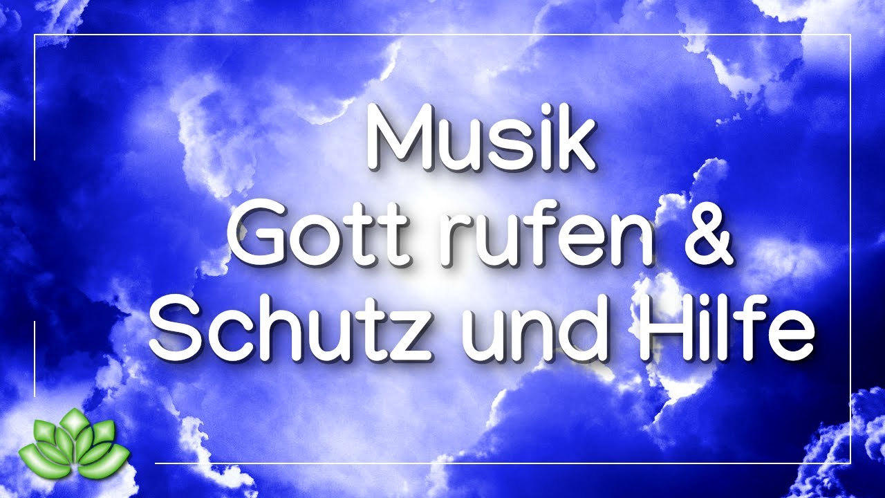 Gott rufen - göttliche Hilfe und Schutz erbitten