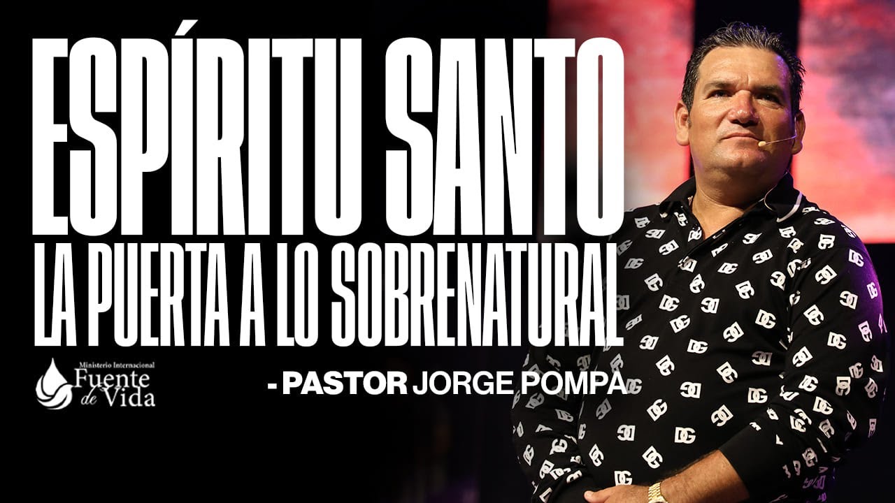 ESPÍRITU SANTO LA PUERTA A LO SOBRENATURAL | PASTOR JORGE POMPA