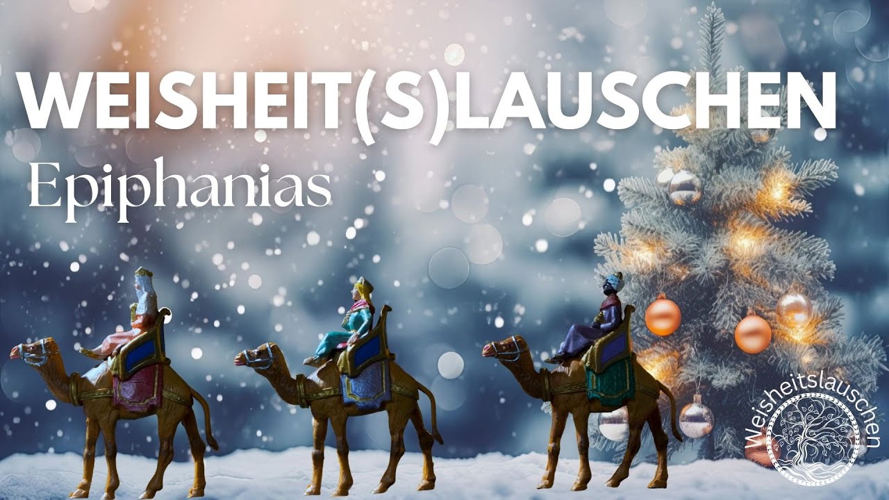 Weisheitslauschen #5 Epiphanias -  Erscheinungsfest - 06. Januar 2026