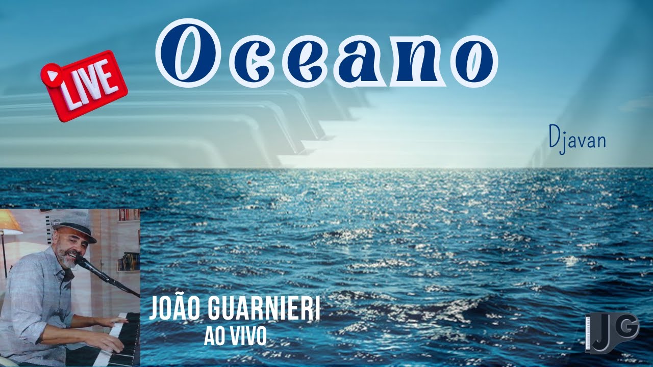🎬🎹 OCEANO (Djavan) Jo&atilde;o Guarnieri, ao vivo/live