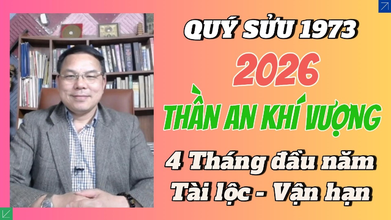 QUÝ SỬU 1973 Năm 2026: Thần An Khí Vượng! 4 Tháng “ĐẦU NĂM” Tài Lộc Vượng Lên #VanHan2026