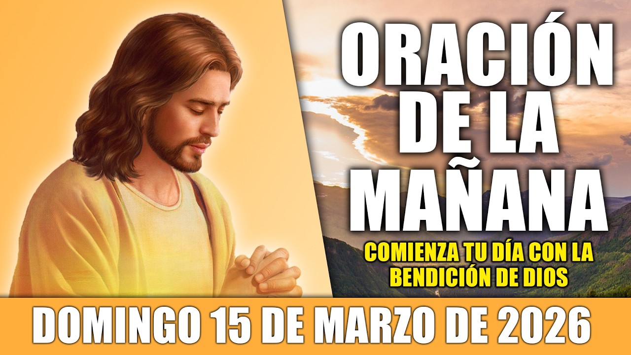 🙏ORACIÓN DE LA MAÑANA DOMINGO 15 DE MARZO DE 2026 PARA UN DÍA BENDECIDO