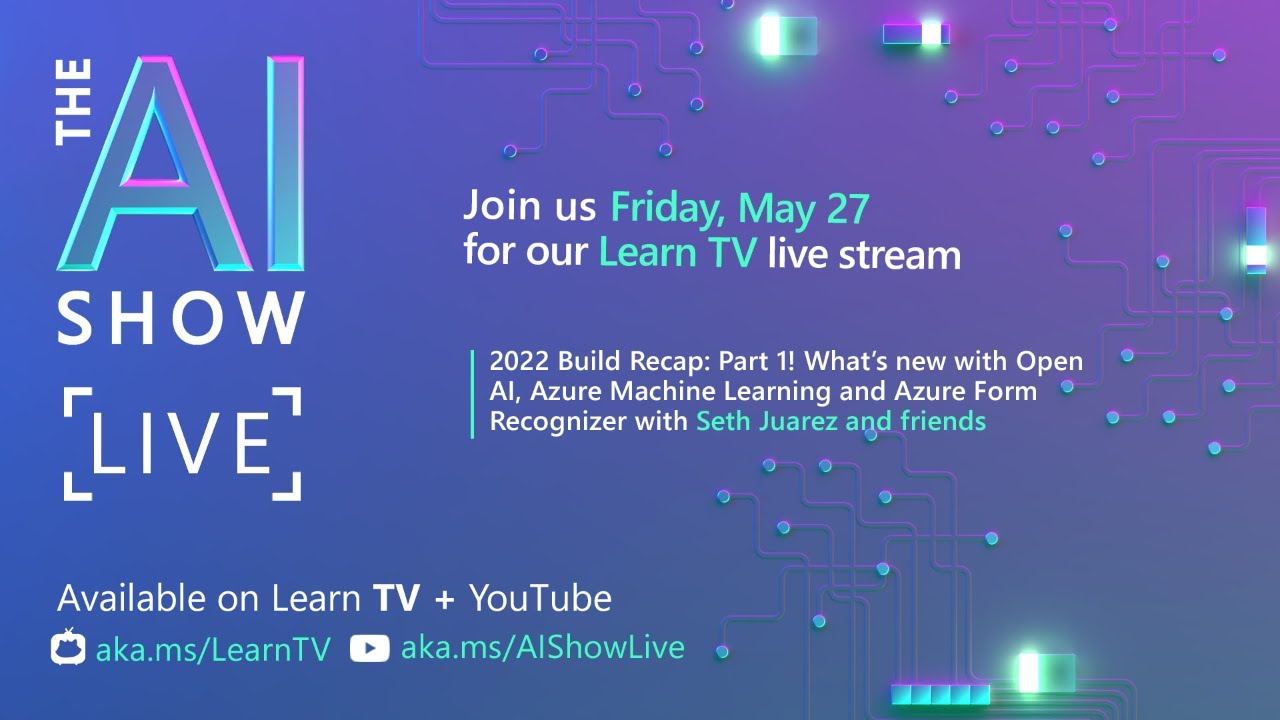 AI Show Live - Episode 57 - Microsoft Build 2022 Recap