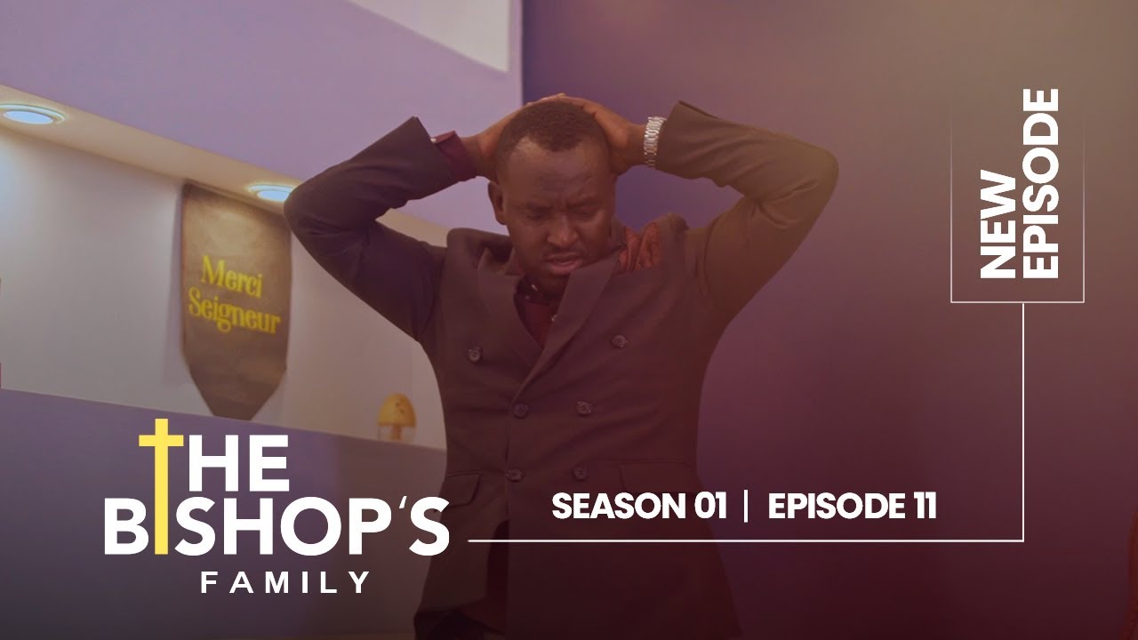 THE BISHOP'S FAMILY S1E11|| PASTER PHILIP AKE KASHOBOTSE AMAKURU YOSE ARAMENYEKANYE ||RWANDAN SERIES