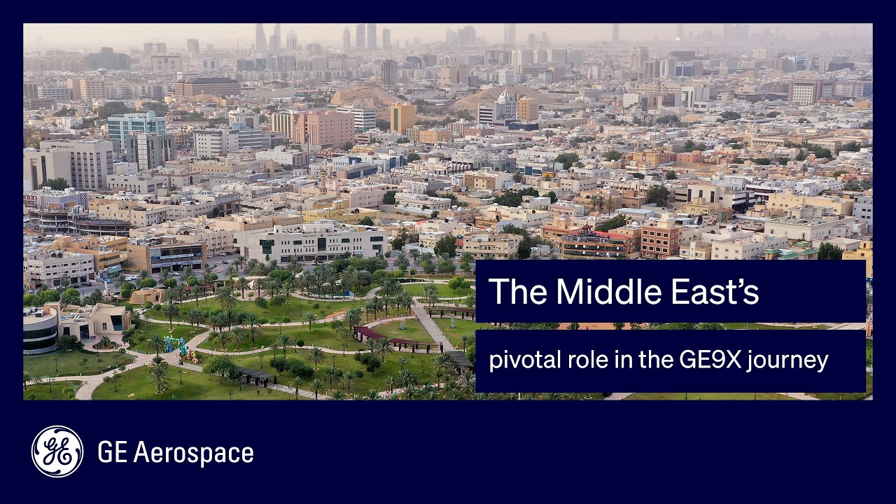 The Middle East’s Pivotal Role in the GE9X Journey