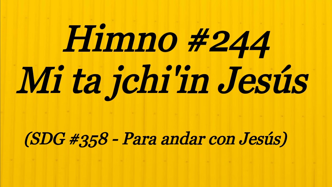 Himno #244 - Mi ta jchi'in Jesús