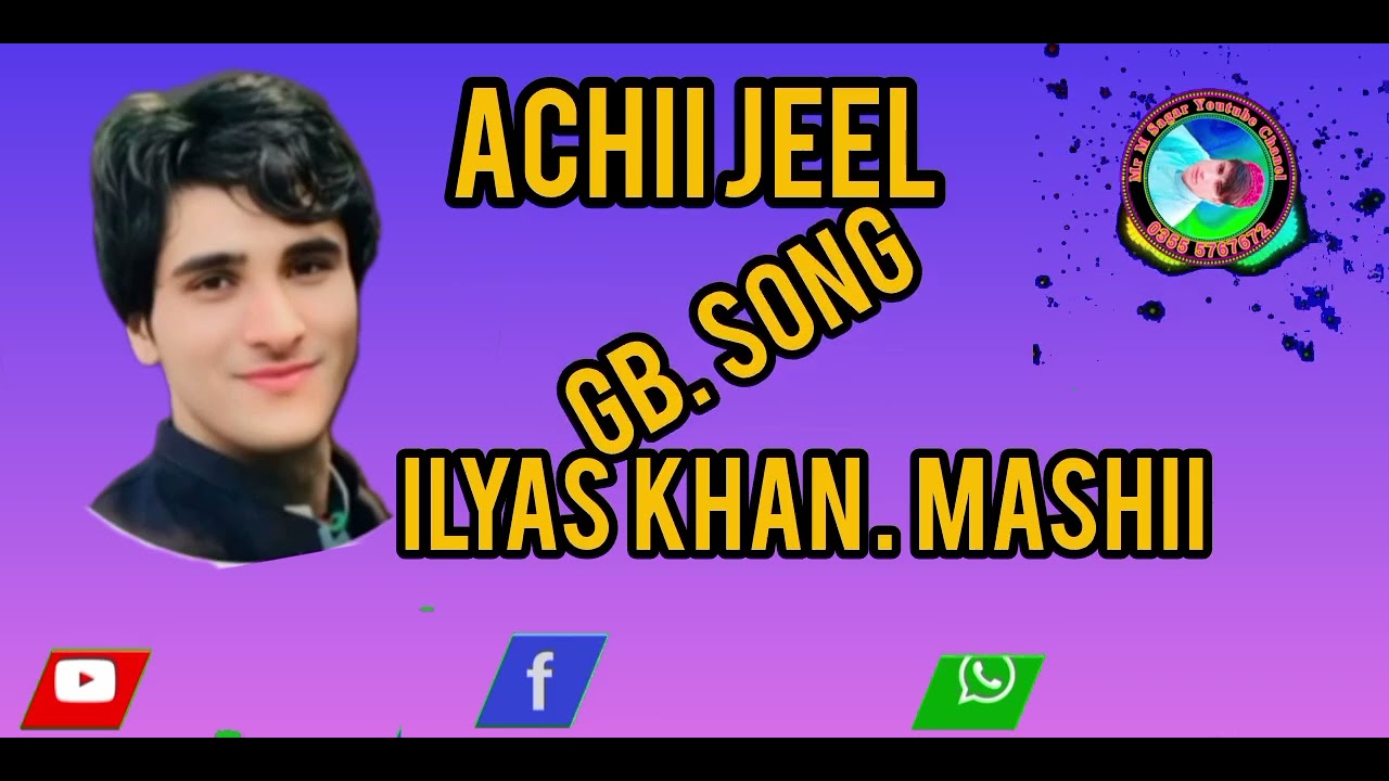 Achii jeel  Singer Ilyas khan Mashii GB Song