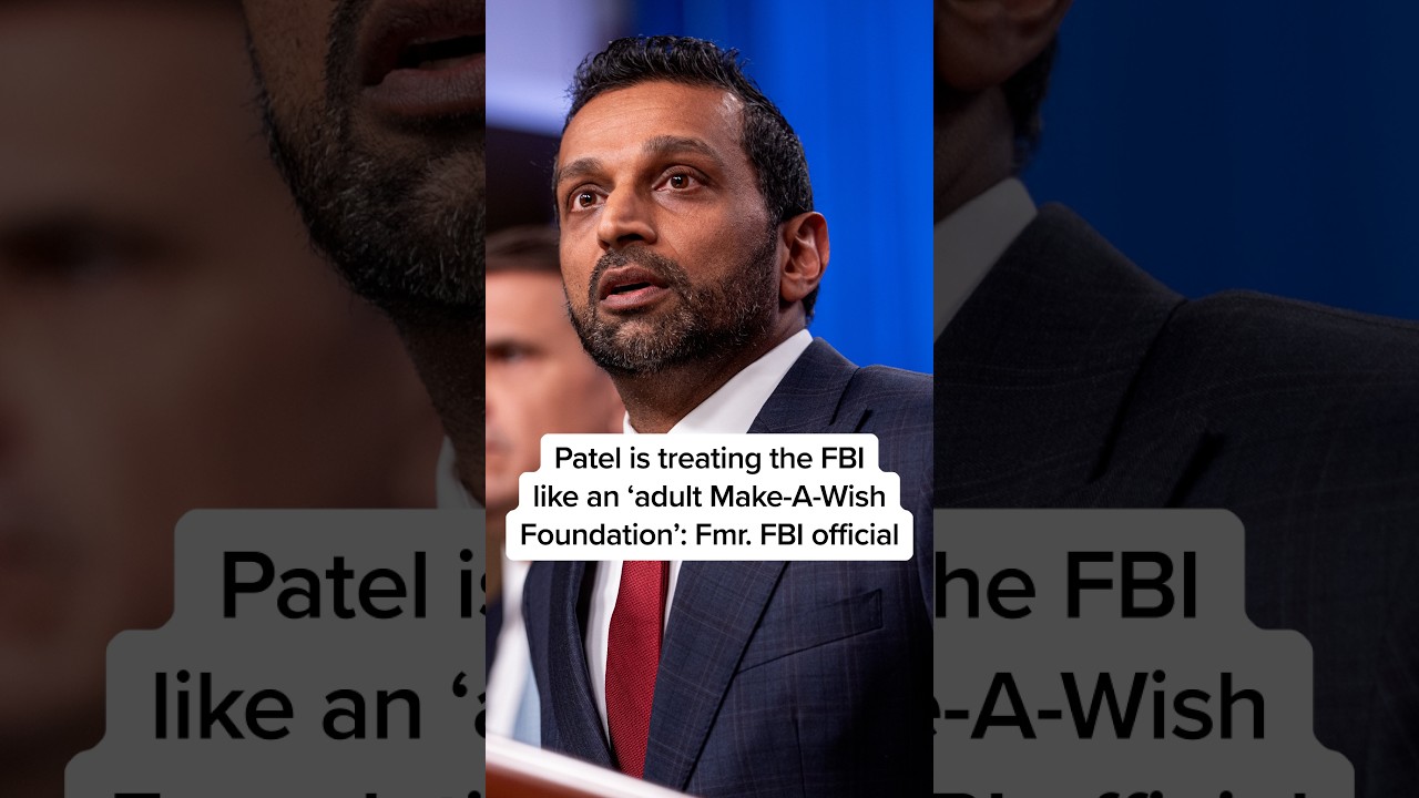 Patel is treating the FBI like an 'adult Make-A-Wish Foundation': Fmr. FBI official