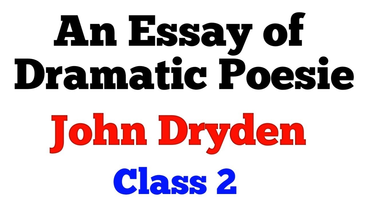 AN ESSAY OF DRAMATIC POESIE | Essay of Dramatick Poesie | John Dryden | Class 2