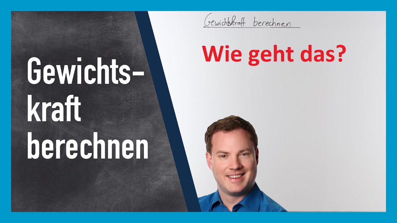 Gewichtskraft berechnen: Wie geht das? (Physik, Mechanik)