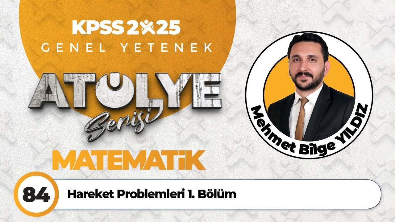 84 - Hareket Problemleri 1. Bölüm - Mehmet Bilge YILDIZ