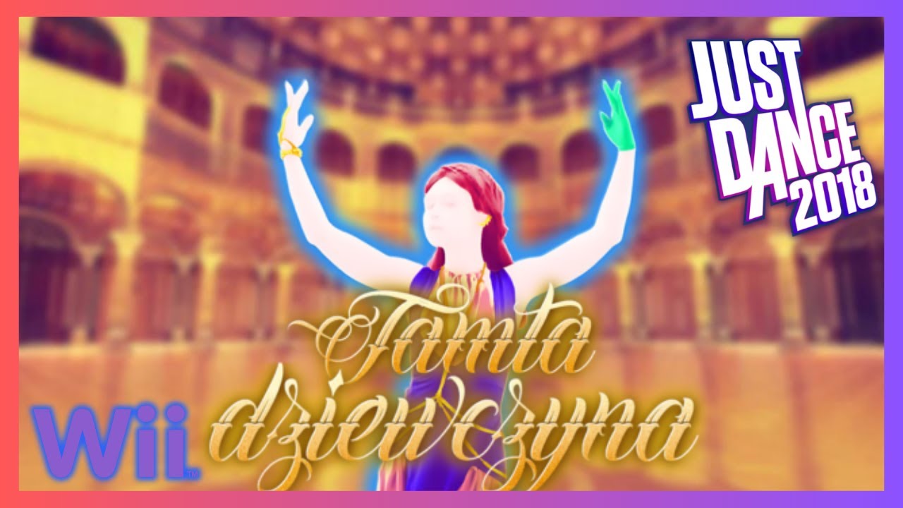 Just Dance 2018 (Wii) - Tamta dziewczyna by Sylwia Grzeszczak (12.9k)