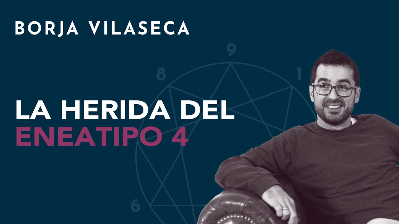 La herida del Eneatipo 4 | Borja Vilaseca
