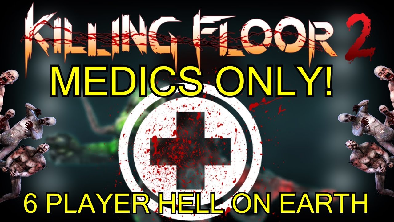 Killing Floor 2 | 6 PLAYER MEDICS ONLY CHALLENGE! - One Perk Only Hell On Earth!