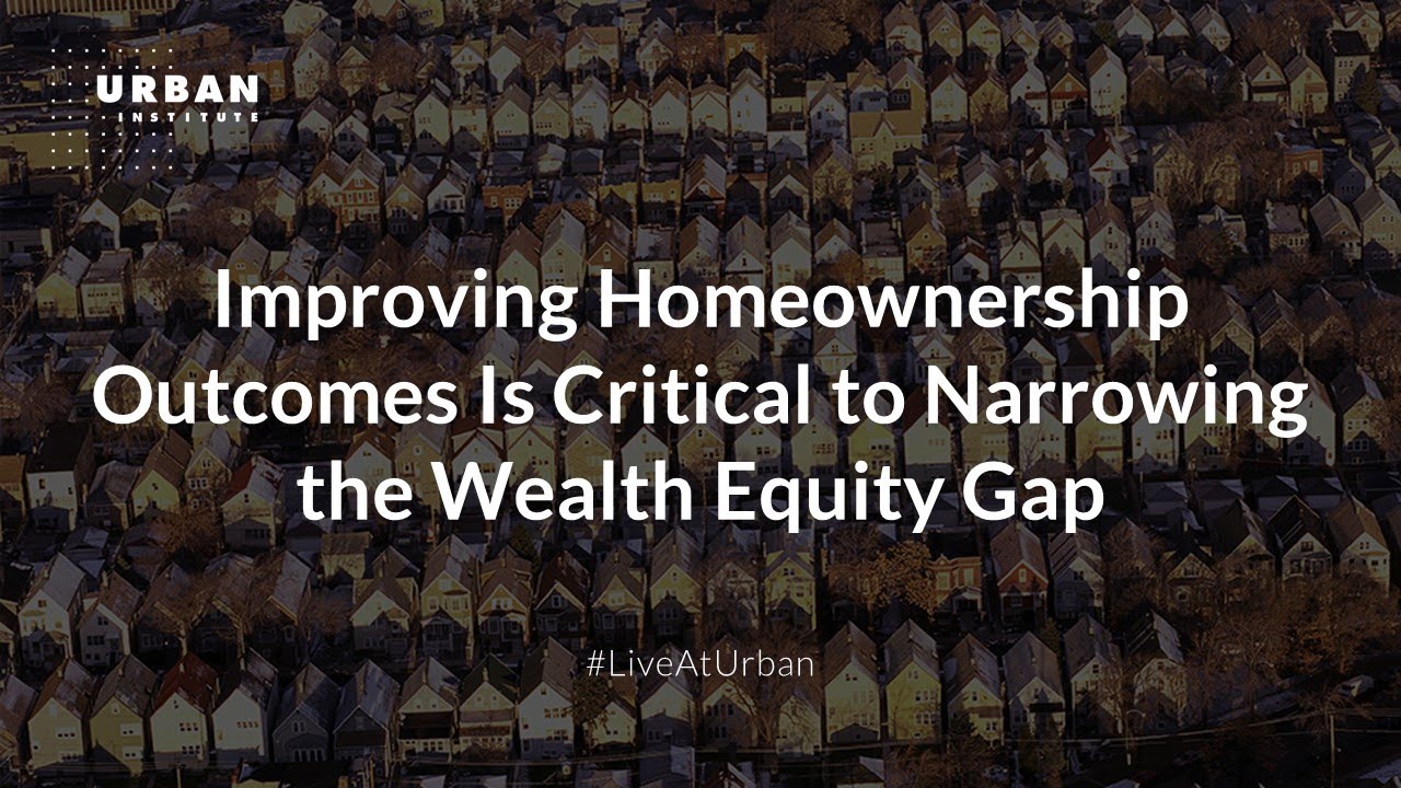 Improving Homeownership Outcomes Is Critical to Narrowing the Wealth Equity Gap