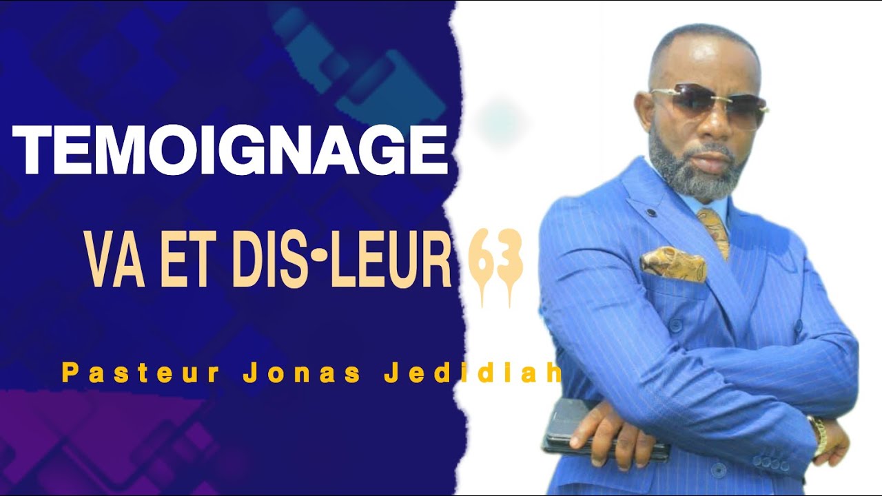 TEMOIGNAGE PASTEUR JONAS VA ET DIS LEUR 63