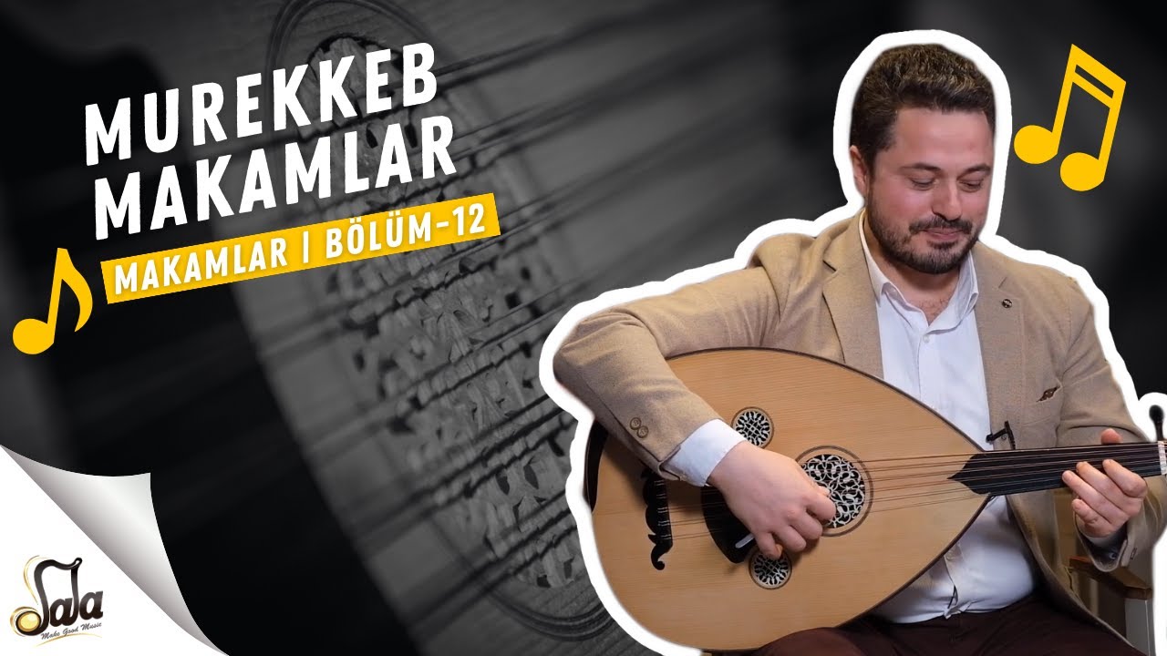 Mürekkeb (Bileşik) Makamlar - Makamlar - B12 | Doc. Dr. Sami Dural - Özgür Şanlı