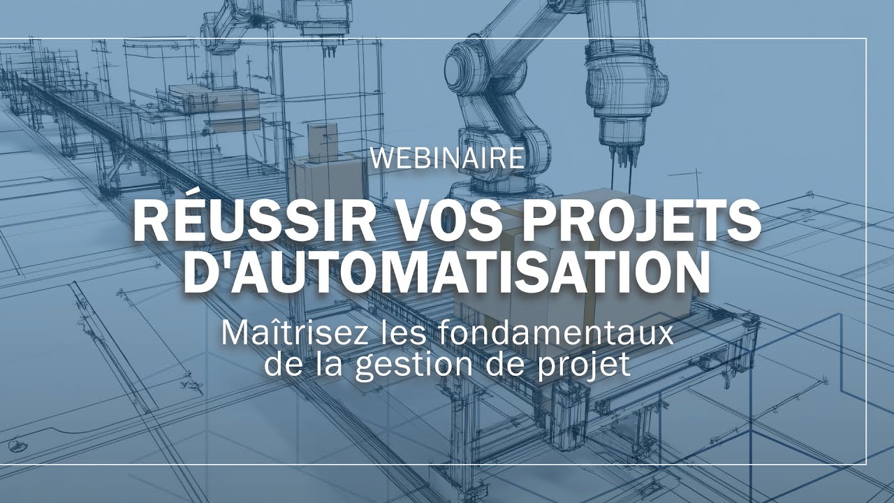 Webinaire: Réussir vos projets d'automatisation,  Maîtrisez les fondamentaux de la gestion de projet