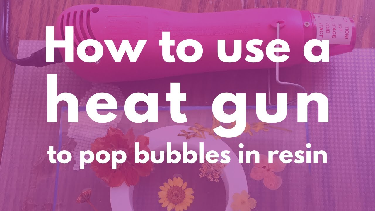 How to use a heat gun with resin