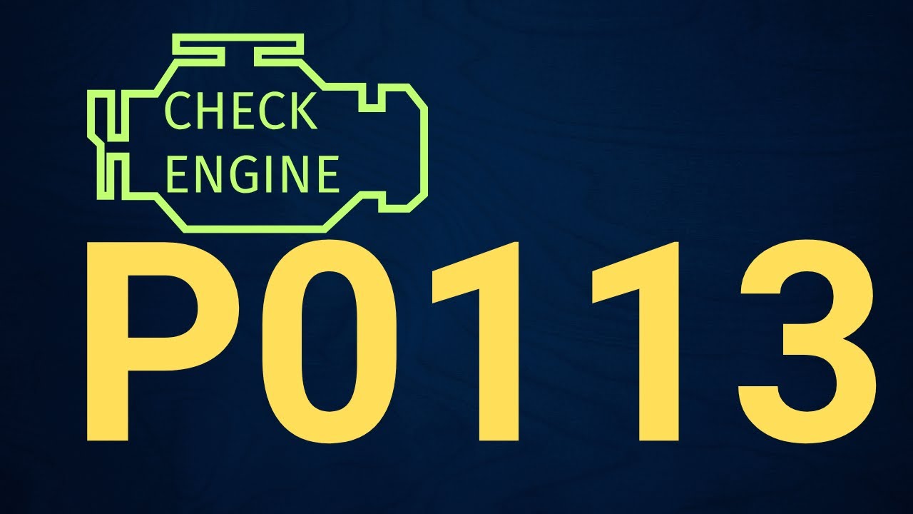 P0113 Code: Intake Air Temperature Sensor High Input &ndash; Causes & Fix