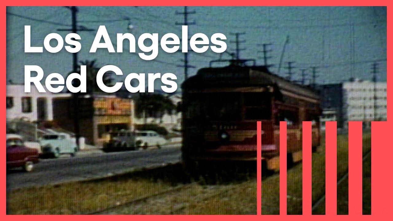 Before the Freeways, Los Angeles had The Red Car | Things That Aren't Here Anymore