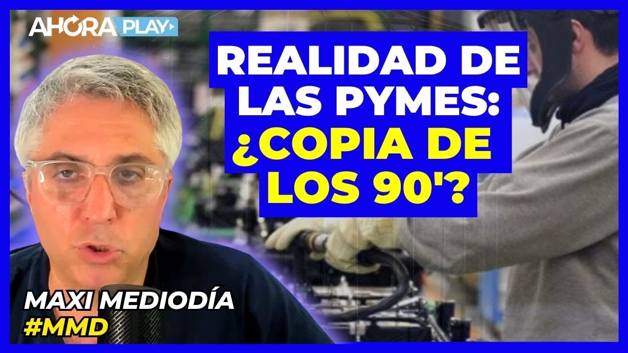 La REALIDAD de las PYMES: &iquest;ES UNA COPIA DE LOS 90'? | Maxi Montenegro y Federico Poli